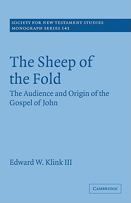 The Sheep of the Fold: The Audience and Origin of the Gospel of John - Klink III, Edward W.