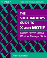 The Shell Hacker's Guide to X and Motif: Custom Power Tools and Windows Manager Tricks