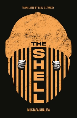 The Shell: Memoirs of a Hidden Observer - Khalifa, Mustafa, and Starkey, Paul (Translated by)