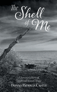 The Shell of Me: A Survivor's Story of Childhood Sexual Abuse