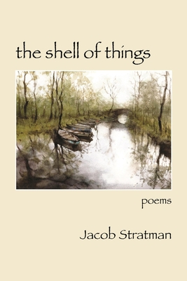 The Shell of Things - Stratman, Jacob