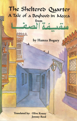 The Sheltered Quarter: A Tale of a Boyhood in Mecca - Bogary, Hamza