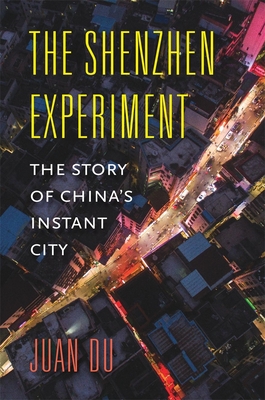 The Shenzhen Experiment: The Story of China's Instant City - Du, Juan