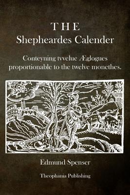 The Shepheardes Calender: Conteyning tvvelue glogues proportionable to the twelve monethes. - Spenser, Edmund, Professor