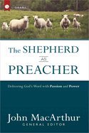 The Shepherd as Preacher: Delivering God's Word with Passion and Power