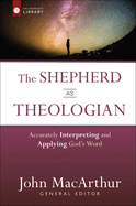 The Shepherd as Theologian: Accurately Interpreting and Applying God's Word
