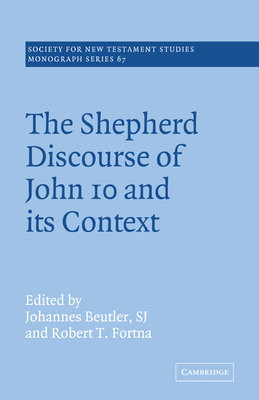 The Shepherd Discourse of John 10 and its Context - Beutler, Johannes (Editor), and Fortna, Robert T. (Editor)