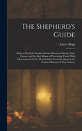 The Shepherd's Guide: Being a Practical Treatise On the Diseases of Sheep, Their Causes, and the Best Means of Preventing Them; With Observations On the Most Suitable Farm-Stocking for the Various Climates of This Country