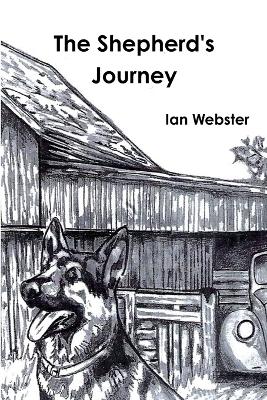 The Shepherd's Journey, The story of five German Shepherds that rescue themselves and their owner. - Webster, Ian