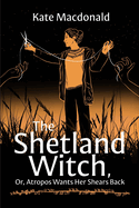 The Shetland Witch: Or, Atropos Wants Her Shears Back
