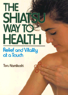 The Shiatsu Way to Health: Relief and Vitality at a Touch