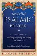 The Shield of Psalmic Prayer: Reflections on Translating, Interpreting, and Praying the Psalte