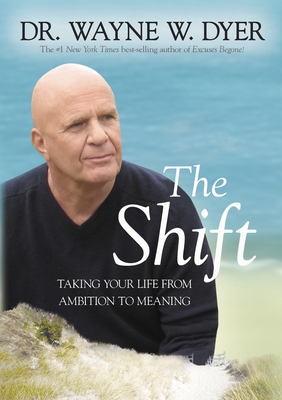 The Shift: Taking Your Life from Ambition to Meaning - Dyer, Wayne W