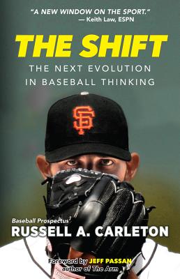 The Shift: The Next Evolution in Baseball Thinking - Carleton, Russell A, and Passan, Jeff (Foreword by)