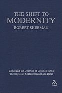 The Shift to Modernity: Christ and the Doctrine of Creation in the Theologies of Schleiermacher and Barth