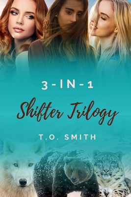 The Shifter Trilogy: A Collection of Shifter Short Stories - Smith, T O