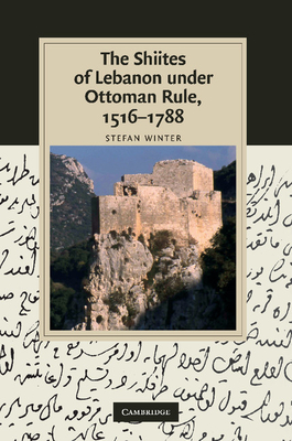 The Shiites of Lebanon under Ottoman Rule, 1516-1788 - Winter, Stefan