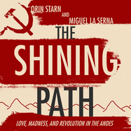 The Shining Path: Love, Madness, and Revolution in the Andes