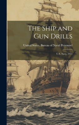 The Ship and Gun Drills: U.S. Navy. 1914 - United States Bureau of Naval Person (Creator)