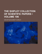 The Shipley Collection of Scientific Papers (Volume 196)