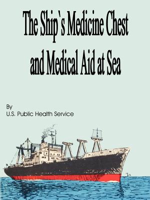 The Ship's Medicine Chest and Medical Aid at Sea - U S Public Health Service