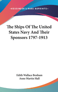 The Ships Of The United States Navy And Their Sponsors 1797-1913