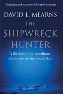 The Shipwreck Hunter: A lifetime of extraordinary deep-sea discoveries