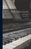 The Sho-gun: An Original Comic Opera In Two Acts