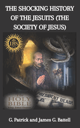 The Shocking History of the Jesuits (The Society of Jesus)