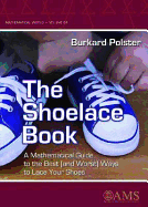 The Shoelace Book: A Mathematical Guide to the Best (and Worst) Ways to Lace Your Shoes
