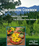 The Shohoni Cookbook: Vegetarian Recipes from the Shoshoni Yoga Spa