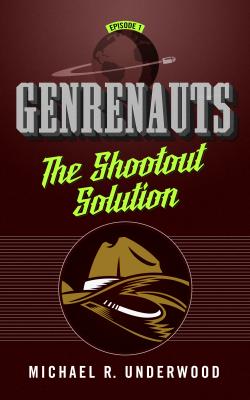 The Shootout Solution: Genrenauts Episode 1 - Underwood, Michael R