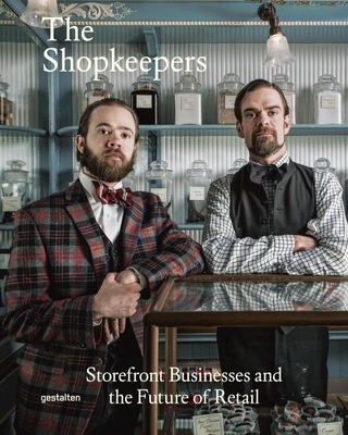 The Shopkeepers: Storefront Businesses and the Future of Retail - Klanten, Robert (Editor), and Ehmann, Sven (Editor)