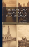 The Shores and Islands of the Mediterranean; Volume II