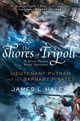 The Shores of Tripoli: Lieutenant Putnam and the Barbary Pirates - Haley, James L