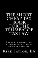 The Short Cheap Tax Book for the Trump/GOP Tax Law: A bunch of things that everyone should know about the new law