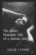 The Short, Fantastic Life of a Saloon Girl: The Story of Dora Hand