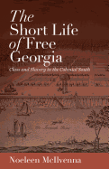 The Short Life of Free Georgia: Class and Slavery in the Colonial South