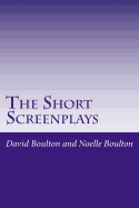 The Short Screenplays: Short Stories - Boulton, Noelle, and Boulton, David
