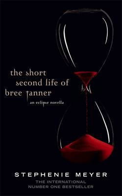 The Short Second Life Of Bree Tanner: An Eclipse Novella - Meyer, Stephenie
