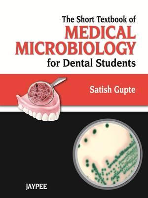 The Short Textbook of Medical Microbiology for Dental Students - Gupte, Satish