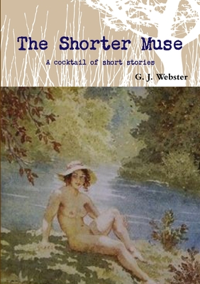 The Shorter Muse - Webster, G. J.