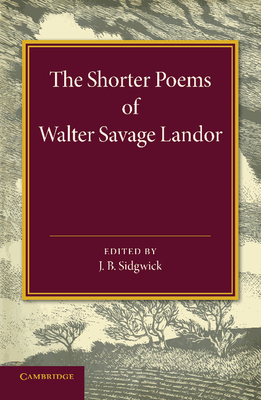 The Shorter Poems of Walter Savage Landor - Sidgwick, J B (Editor)