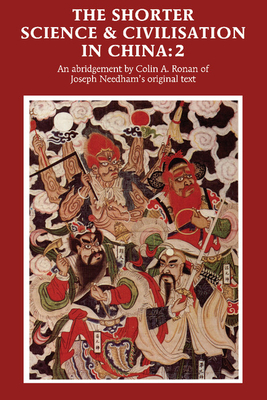 The Shorter Science and Civilisation in China: An Abridgement of Joseph Needham's Original Text - Ronan, Colin a