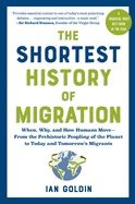 The Shortest History of Migration: When, Why, and How Humans Move - From the Prehistoric Peopling of the Planet to Today and Tomorrow's Migrants