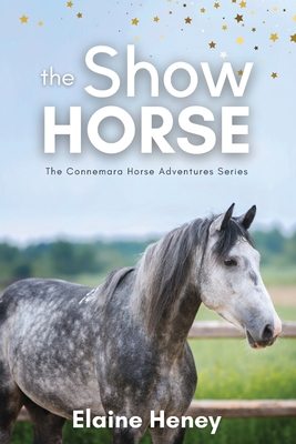 The Show Horse - Book 2 in the Connemara Horse Adventure Series for Kids - Heney, Elaine