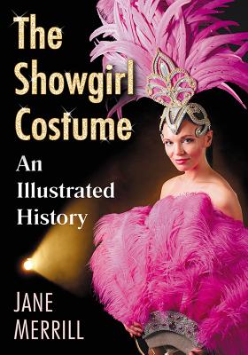 The Showgirl Costume: An Illustrated History - Merrill, Jane