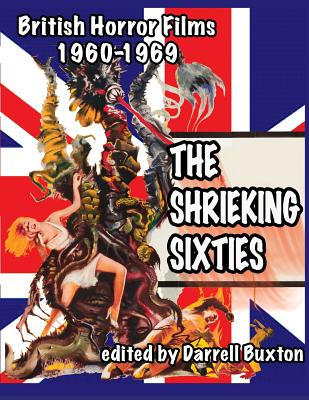 The Shrieking Sixties British Horror Films 1960 to 1969 - Buxton, Darrell