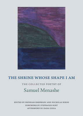 The Shrine Whose Shape I Am: The Collected Poetry of Samuel Menashe - Menashe, Samuel, and Bherwani, Bhisham (Editor), and Birns, Nicholas (Editor)