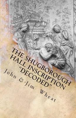 The Shugborough Hall Inscription "Decoded" - Wheat, Jim, and Wheat, John